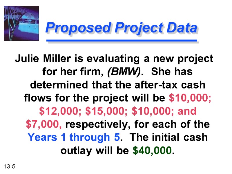 Proposed Project Data Julie Miller is evaluating a new project for her firm, (BMW).